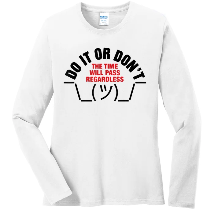 Do It Or DonT The Time Will Pass Regardless Ladies Long Sleeve Shirt