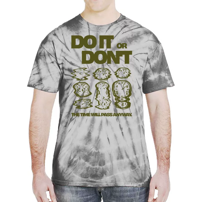 Do It Or DonT The Time Will Pass Anyway Tie-Dye T-Shirt