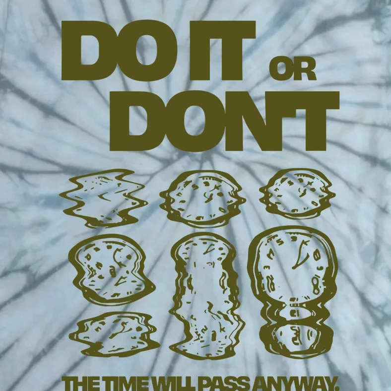 Do It Or DonT The Time Will Pass Anyway Tie-Dye T-Shirt