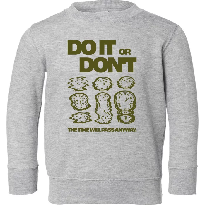 Do It Or DonT The Time Will Pass Anyway Toddler Sweatshirt