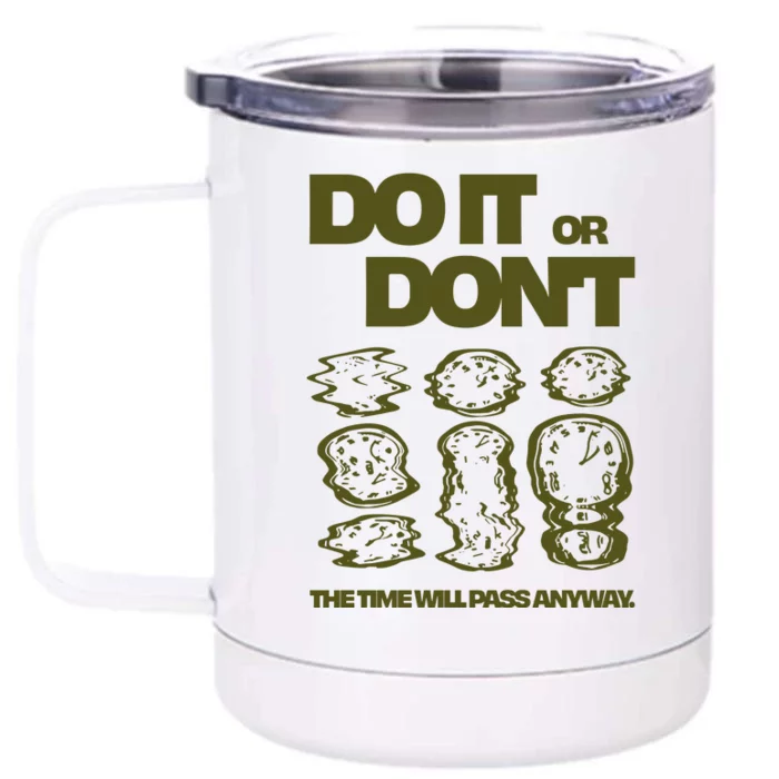 Do It Or DonT The Time Will Pass Anyway Front & Back 12oz Stainless Steel Tumbler Cup