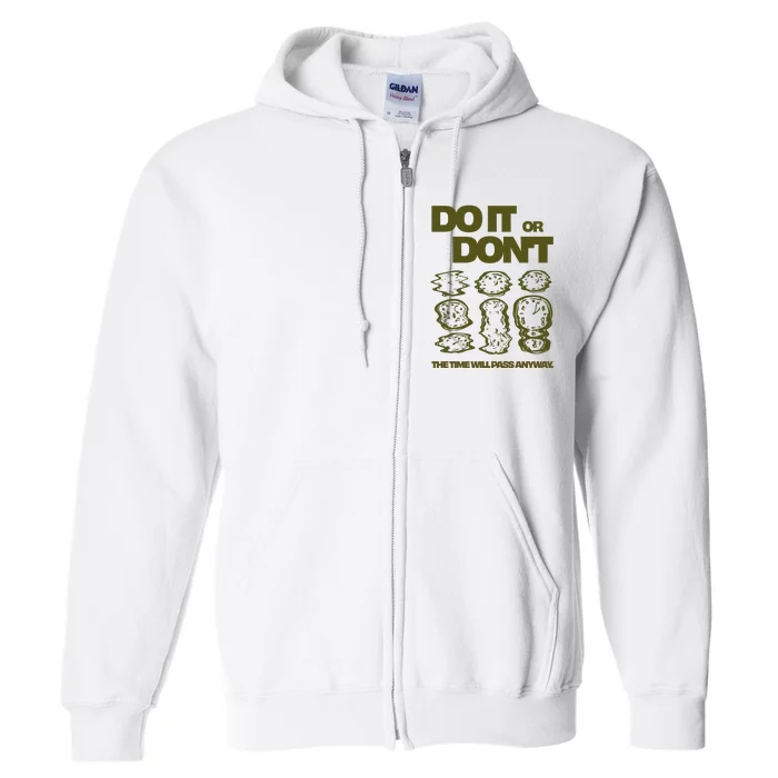 Do It Or DonT The Time Will Pass Anyway Full Zip Hoodie