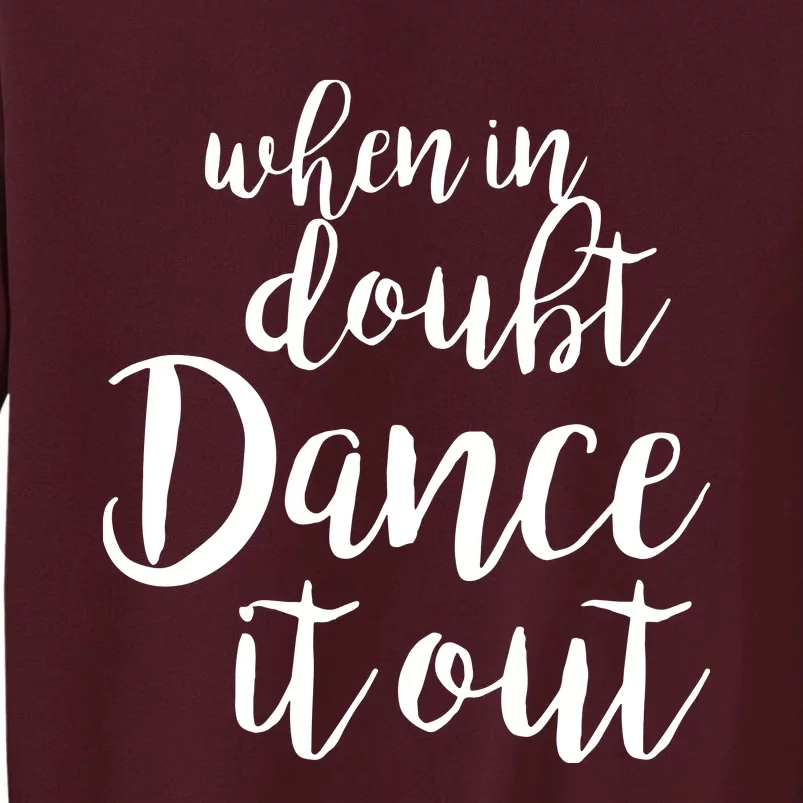 Dance It Out Cute Dance And Dance Gift For Dancers Tall Sweatshirt