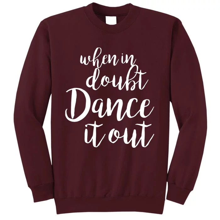 Dance It Out Cute Dance And Dance Gift For Dancers Tall Sweatshirt