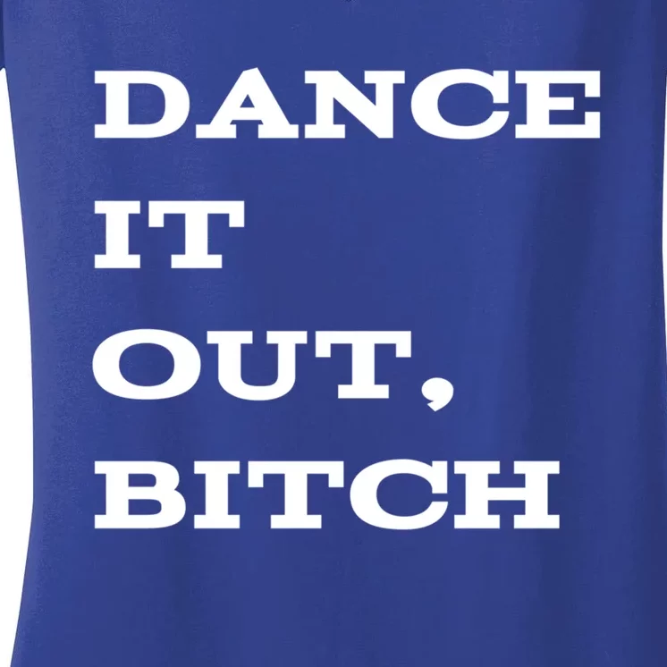 Dance It Out Bitch Gift Women's V-Neck T-Shirt