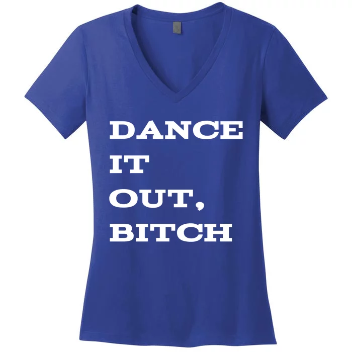 Dance It Out Bitch Gift Women's V-Neck T-Shirt