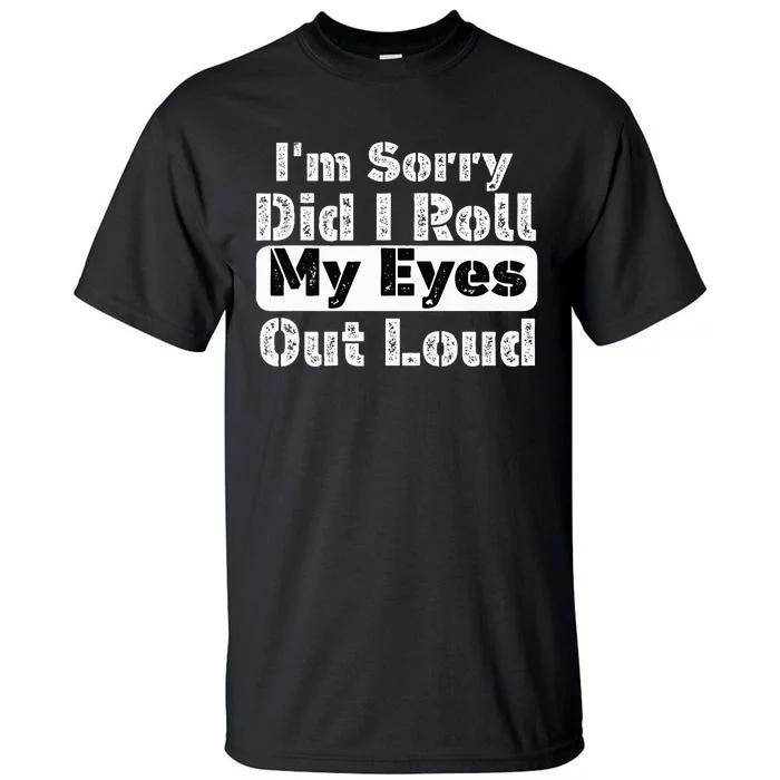 Did I roll my eyes out loud Funny sarcastic Quotes Tall T-Shirt