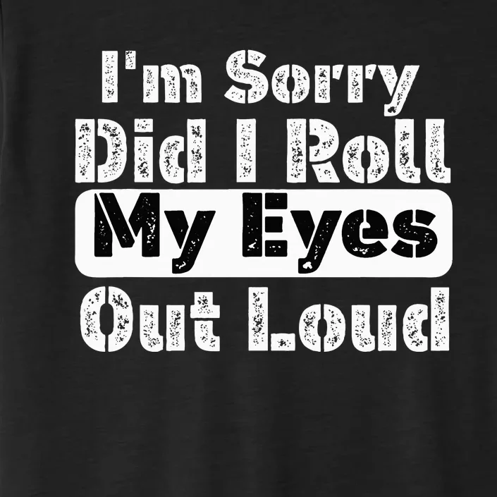 Did I roll my eyes out loud Funny sarcastic Quotes ChromaSoft Performance T-Shirt