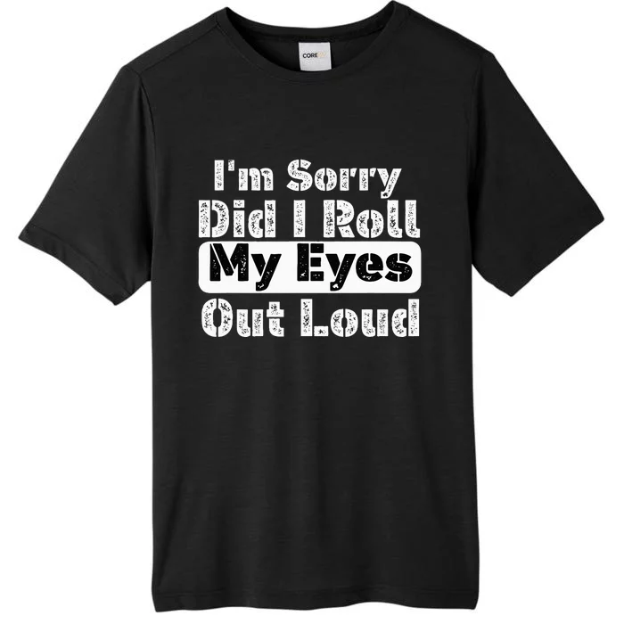 Did I roll my eyes out loud Funny sarcastic Quotes ChromaSoft Performance T-Shirt