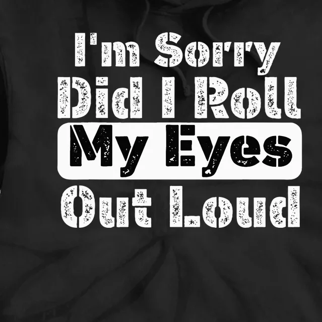 Did I roll my eyes out loud Funny sarcastic Quotes Tie Dye Hoodie