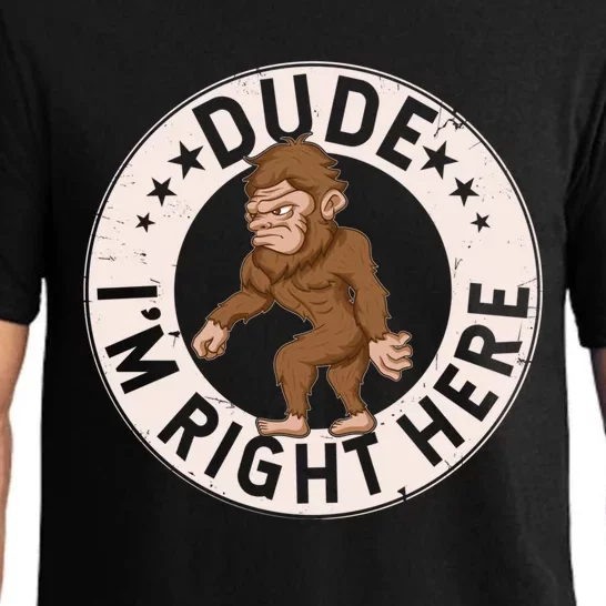 Dude Im Right Here Bigfoot Sasquatch American Folklore Gift Pajama Set