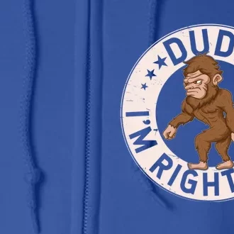 Dude Im Right Here Bigfoot Sasquatch American Folklore Gift Full Zip Hoodie