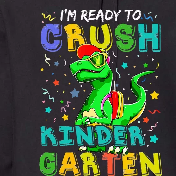 Dinosaur I'm Ready To Crush Kindergarten Back To School Premium Hoodie