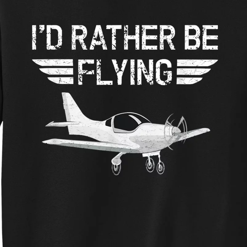 Distressed ID Rather Be Flying Funny Airplane Pilot Tall Sweatshirt