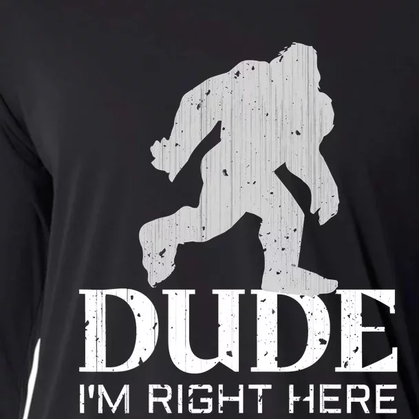 Dude I'm Right Here Bigfoot Yeti Sasquatch Funny Cooling Performance Long Sleeve Crew