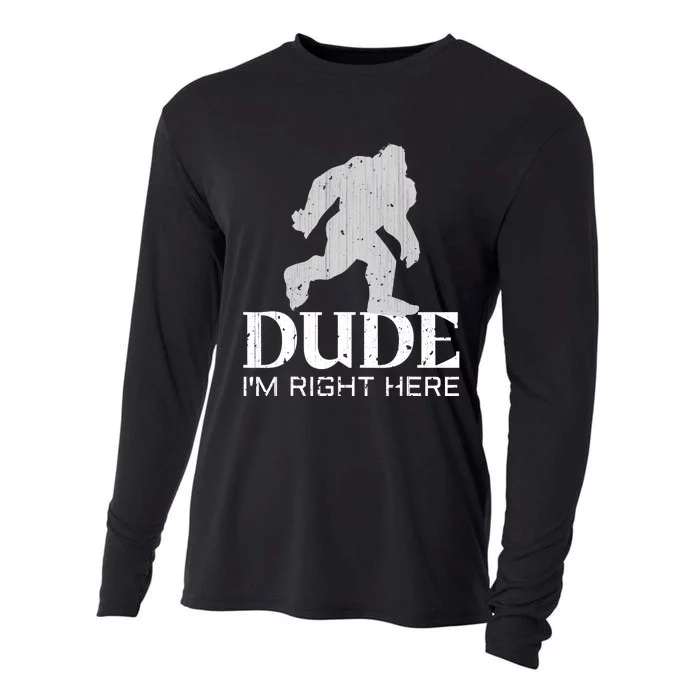 Dude I'm Right Here Bigfoot Yeti Sasquatch Funny Cooling Performance Long Sleeve Crew