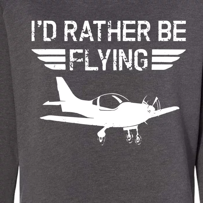 Distressed Id Rather Be Flying Funny Airplane Pilot Womens California Wash Sweatshirt