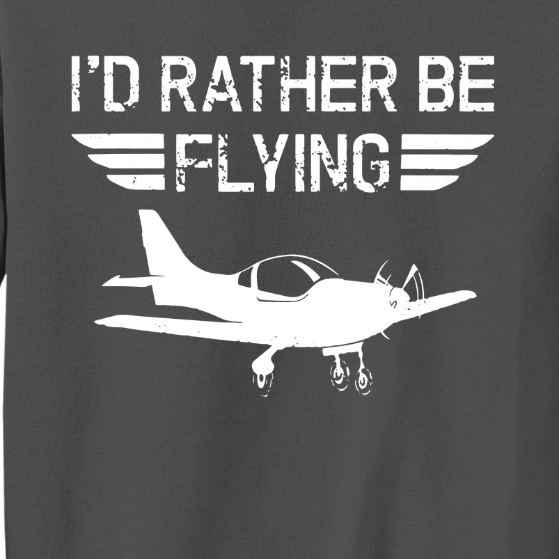 Distressed Id Rather Be Flying Funny Airplane Pilot Tall Sweatshirt