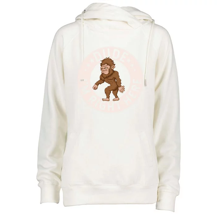 Dude Im Right Here Bigfoot Sasquatch American Folklore Gift Womens Funnel Neck Pullover Hood