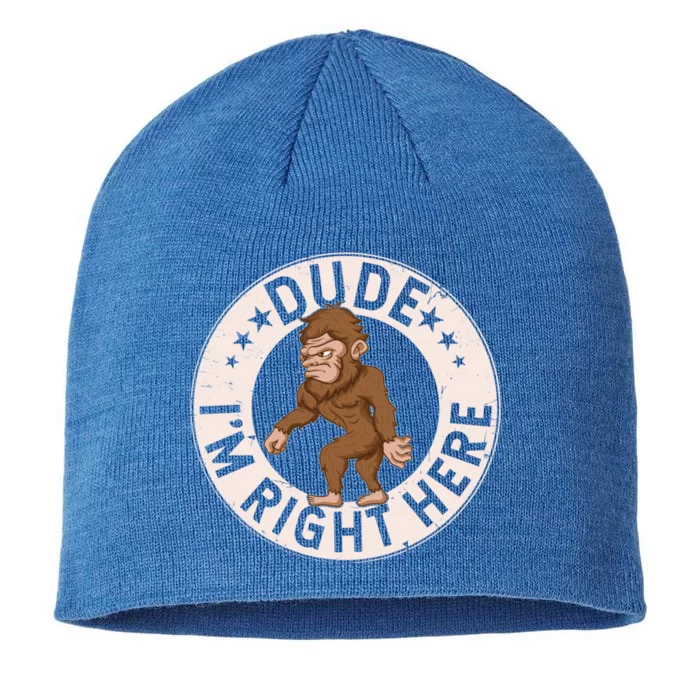 Dude Im Right Here Bigfoot Sasquatch American Folklore Gift 8 1/2in Sustainable Knit Beanie