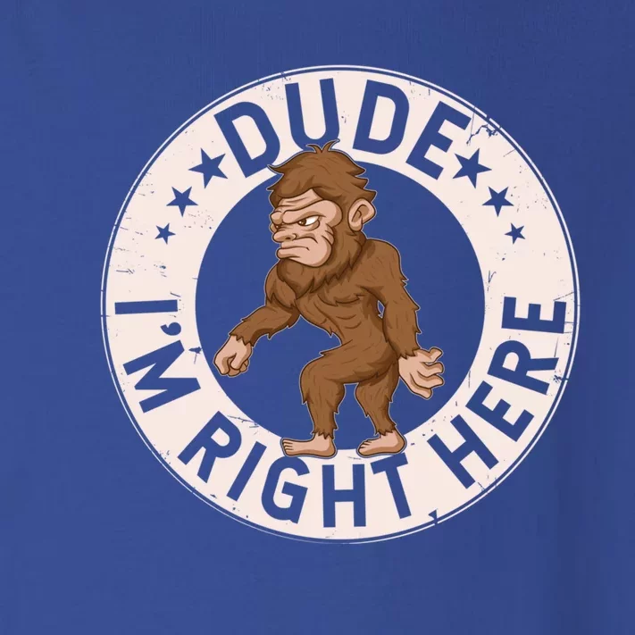 Dude Im Right Here Bigfoot Sasquatch American Folklore Gift Toddler Long Sleeve Shirt