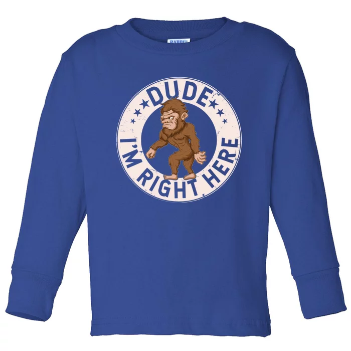 Dude Im Right Here Bigfoot Sasquatch American Folklore Gift Toddler Long Sleeve Shirt