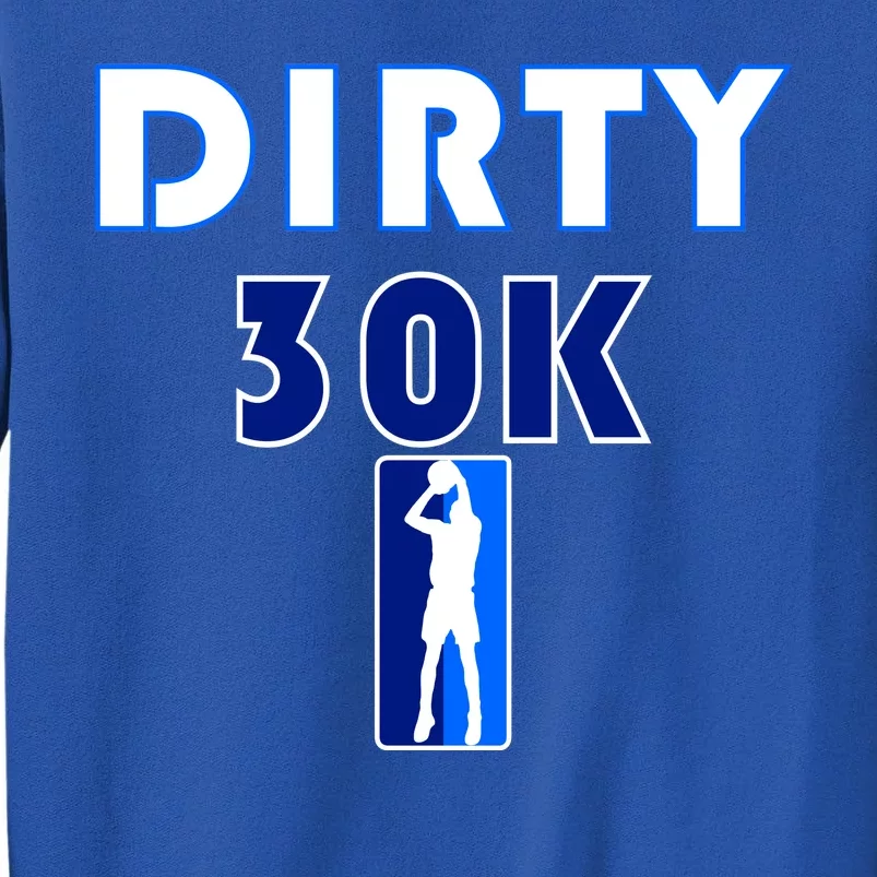 Dirk 30K Dirty 30 Basketball 30000 Points pts Tall Sweatshirt