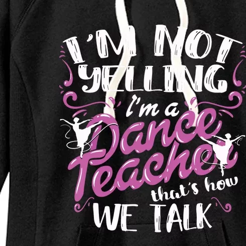 Dancing Instructor Saying Im Not Yelling Im A Dance Teacher Women's Fleece Hoodie