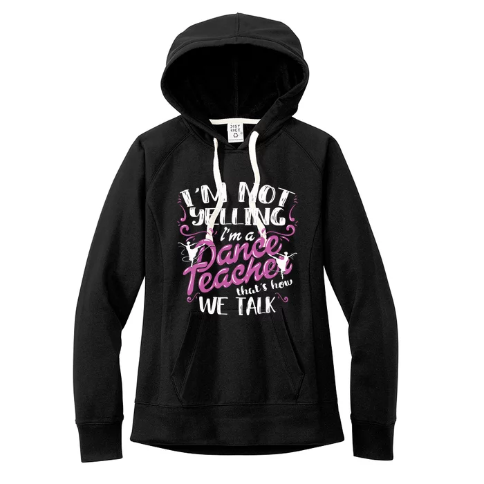 Dancing Instructor Saying Im Not Yelling Im A Dance Teacher Women's Fleece Hoodie