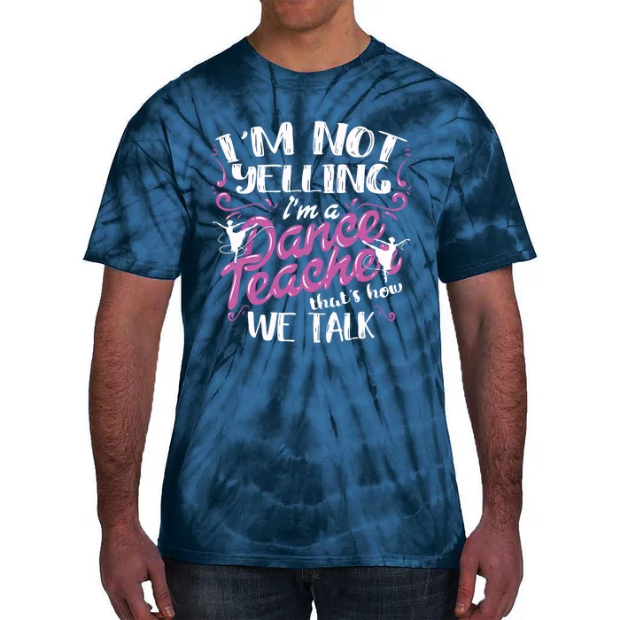 Dancing Instructor Saying Im Not Yelling Im A Dance Teacher Tie-Dye T-Shirt