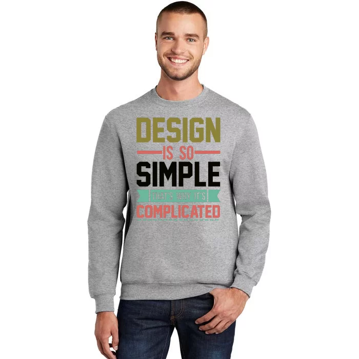 Design Is So Simple That S Why It's Complicated Tall Sweatshirt