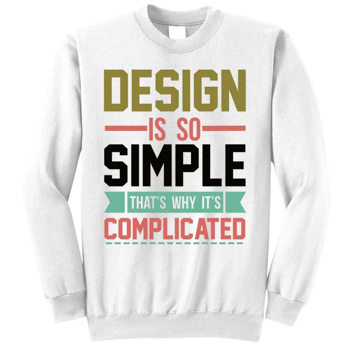 Design Is So Simple That S Why It's Complicated Sweatshirt