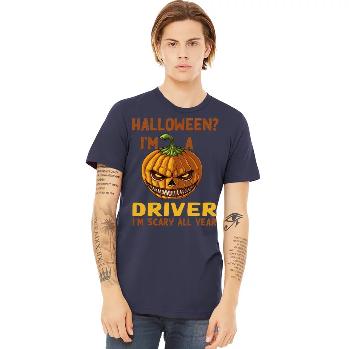 Driver Im Scary All Year Halloween Driving Spooky Motorist Premium T-Shirt