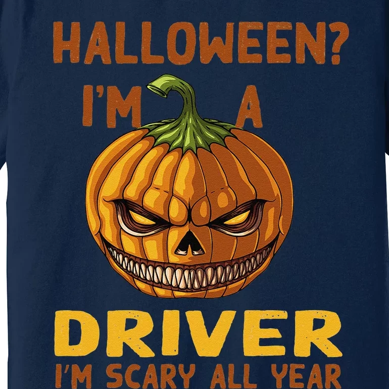 Driver Im Scary All Year Halloween Driving Spooky Motorist Premium T-Shirt