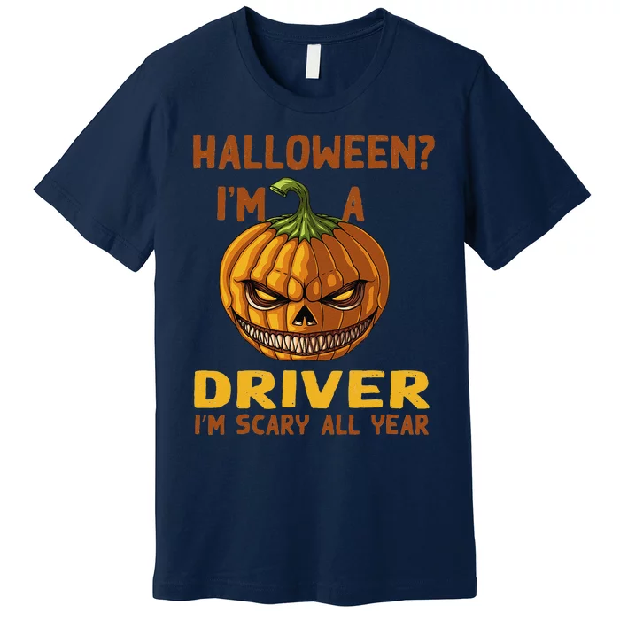 Driver Im Scary All Year Halloween Driving Spooky Motorist Premium T-Shirt