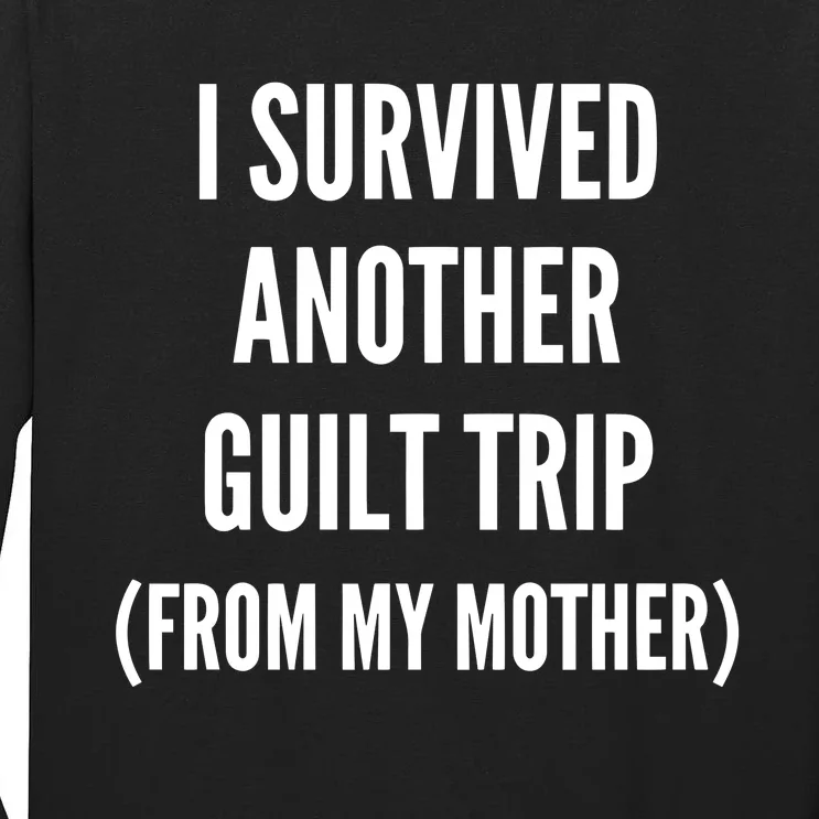 Doublecrossco I Survived Another Guilt Trip From My Mother Tall Long Sleeve T-Shirt