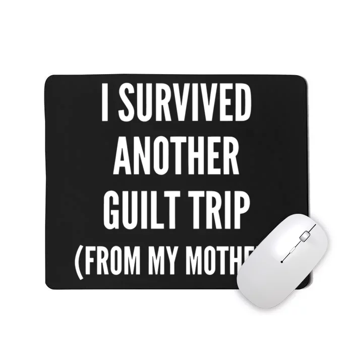 Doublecrossco I Survived Another Guilt Trip From My Mother Mousepad