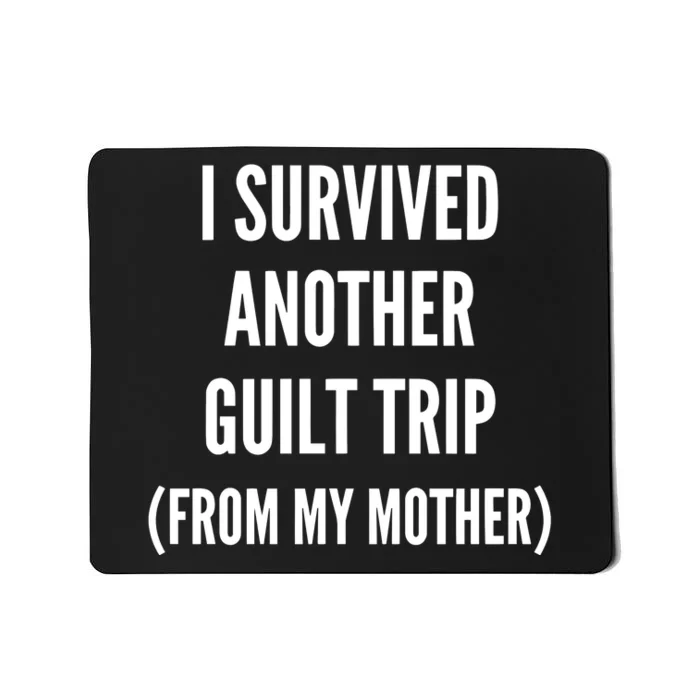 Doublecrossco I Survived Another Guilt Trip From My Mother Mousepad