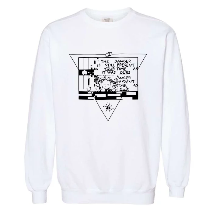 Danger Is Still Present Your Time As It Was Ours Garment-Dyed Sweatshirt