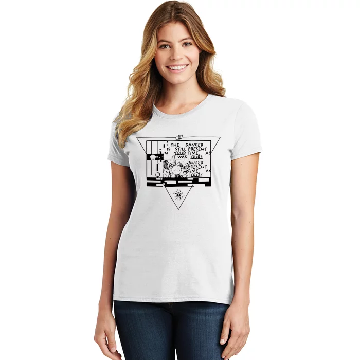 Danger Is Still Present Your Time As It Was Ours Women's T-Shirt