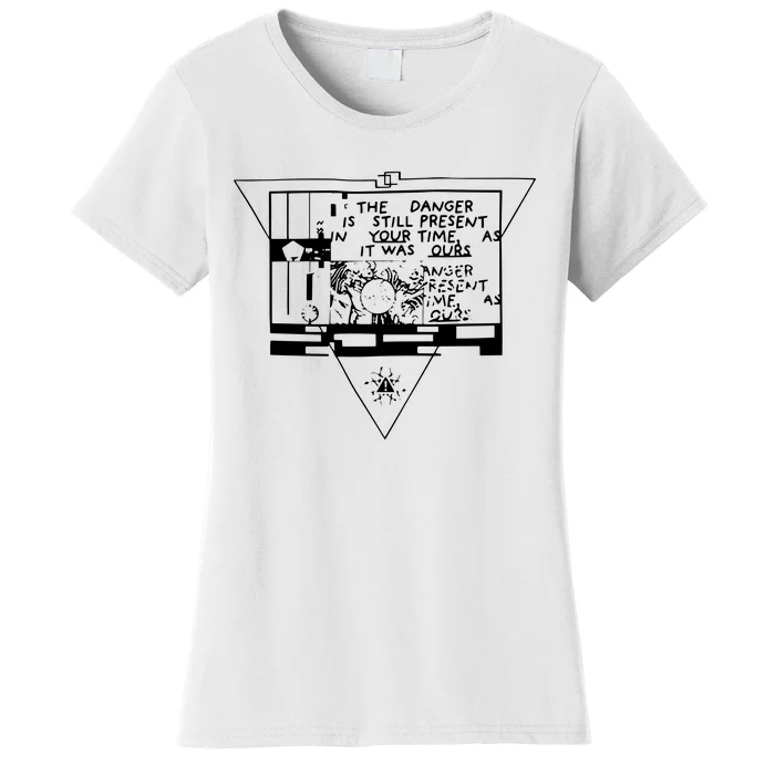 Danger Is Still Present Your Time As It Was Ours Women's T-Shirt