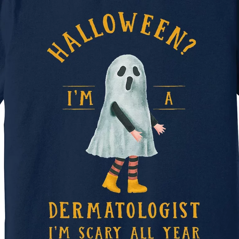 Dermatologist Im Scary All Year Dermatology Halloween Premium T-Shirt