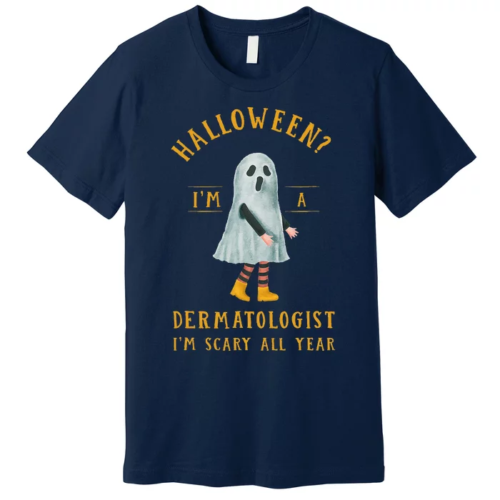 Dermatologist Im Scary All Year Dermatology Halloween Premium T-Shirt