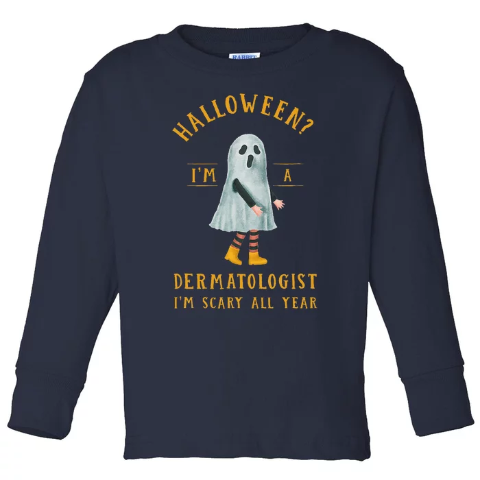 Dermatologist Im Scary All Year Dermatology Halloween Toddler Long Sleeve Shirt