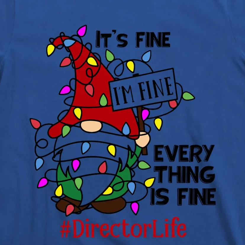 Directorlife It S Fine I Am Fine Every Thing Is Fine Gift T-Shirt