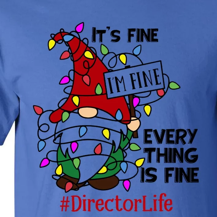 Directorlife It S Fine I Am Fine Every Thing Is Fine Gift Tall T-Shirt