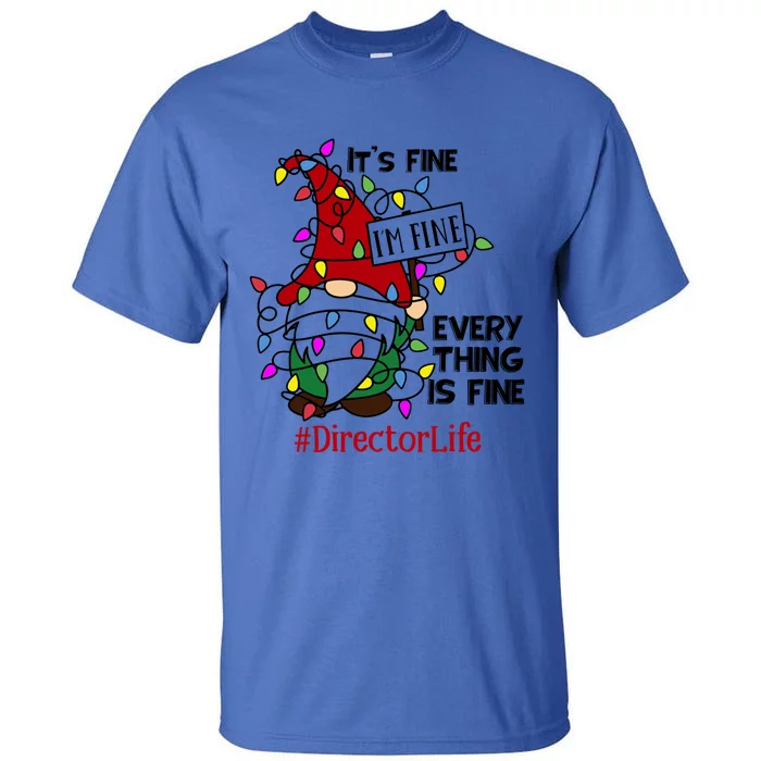 Directorlife It S Fine I Am Fine Every Thing Is Fine Gift Tall T-Shirt