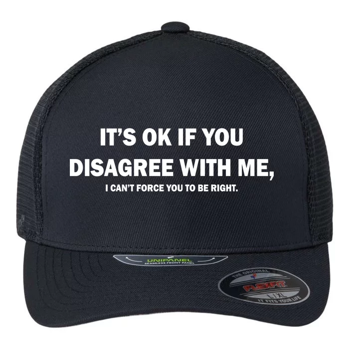 Disagree With Me Can't Force You To Be Right Flexfit Unipanel Trucker Cap