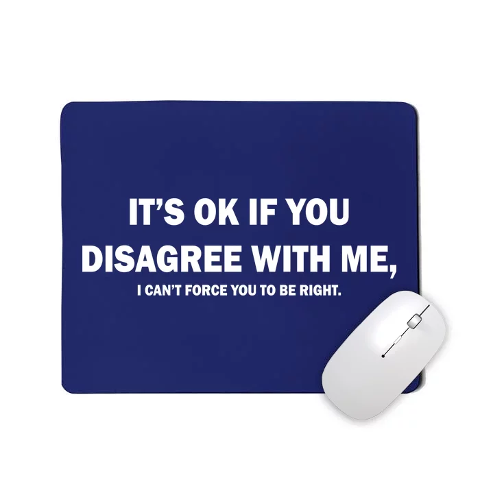 Disagree With Me Can't Force You To Be Right Mousepad