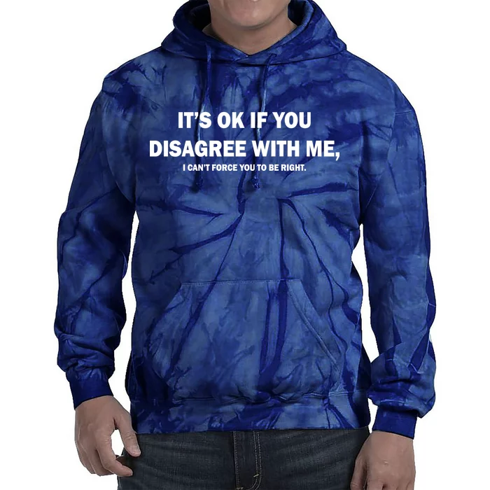 Disagree With Me Can't Force You To Be Right Tie Dye Hoodie